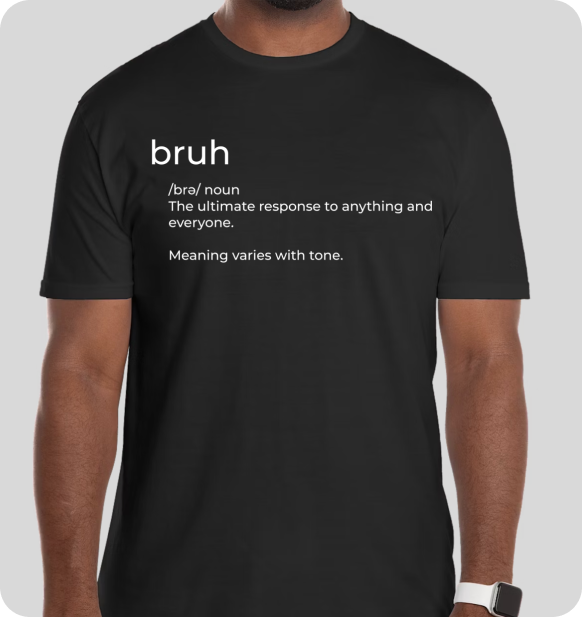 bruh tee - the definition